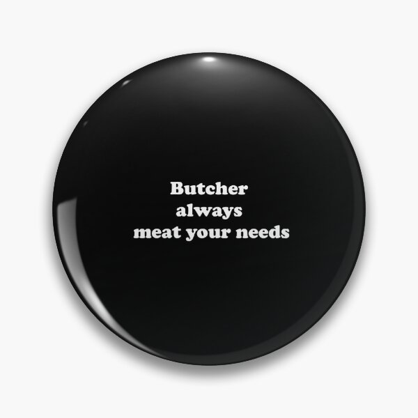 Item preview, Butcher Always Meat Your Needs designed and sold by ProtonProject.
