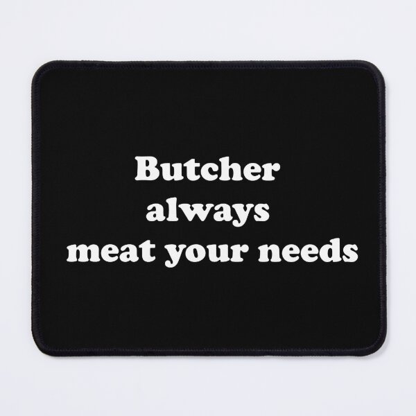 Item preview, Butcher Always Meat Your Needs designed and sold by ProtonProject.