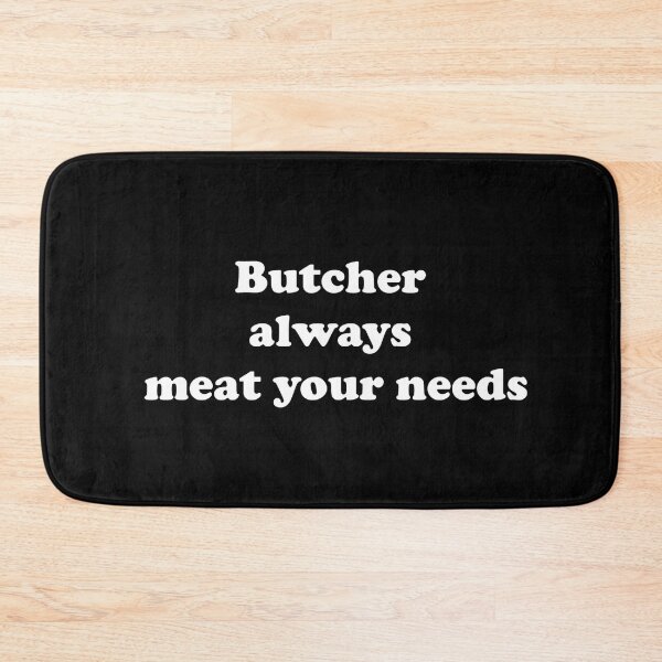 Item preview, Butcher Always Meat Your Needs designed and sold by ProtonProject.