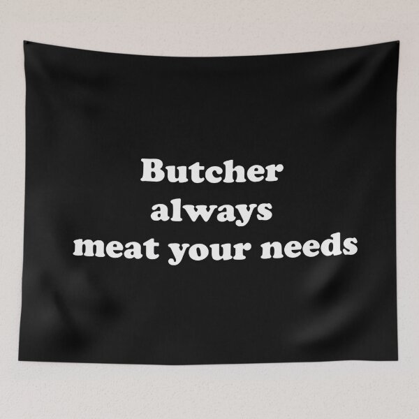 Item preview, Butcher Always Meat Your Needs designed and sold by ProtonProject.