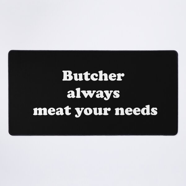 Item preview, Butcher Always Meat Your Needs designed and sold by ProtonProject.