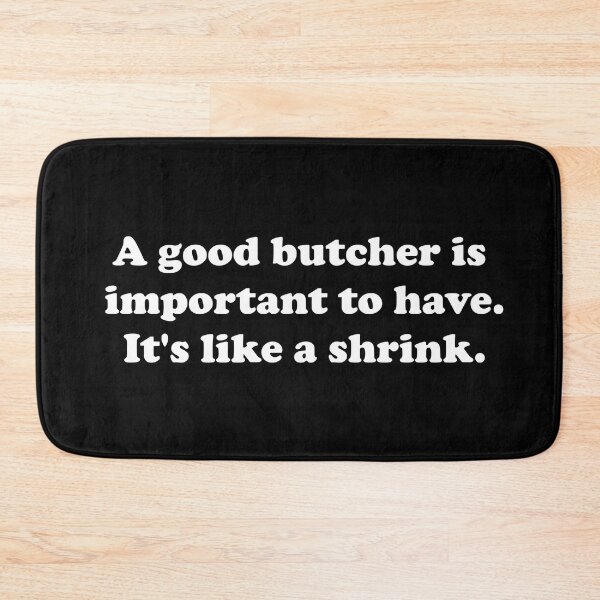 Item preview, A Good Butcher Is Important to have. It's like a shrink. designed and sold by ProtonProject.