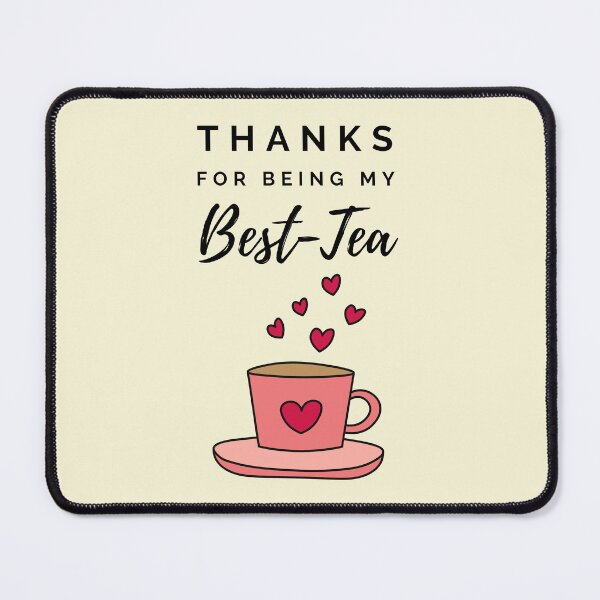 Item preview, Thanks For Being My Best-Tea For Tea Lovers designed and sold by RihabPrint.