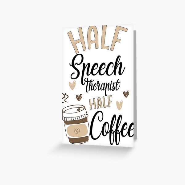Funny speech therapist Coffee Lover - Speech Therapy Greeting Card