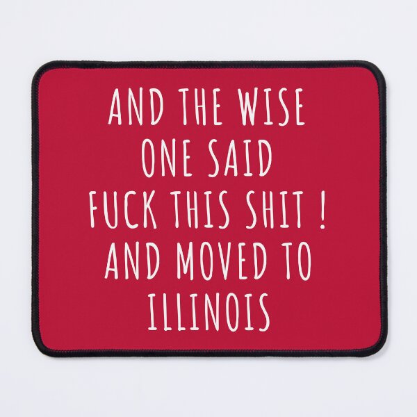 Item preview, And the wise one said fuck this shit and moved to Illinois designed and sold by KMIKBAL7.