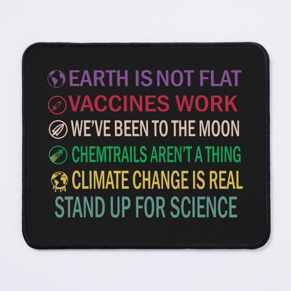 Item preview, Earth is not flat! Vaccines work! We've been to the moon! Chemtrails aren't a thing! Climate change is real! Stand up for science designed and sold by BahaaIB.