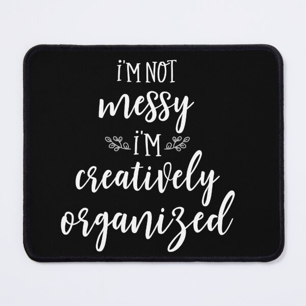 Item preview, I'm not messy I'm creatively organized  designed and sold by pnkpopcorn.