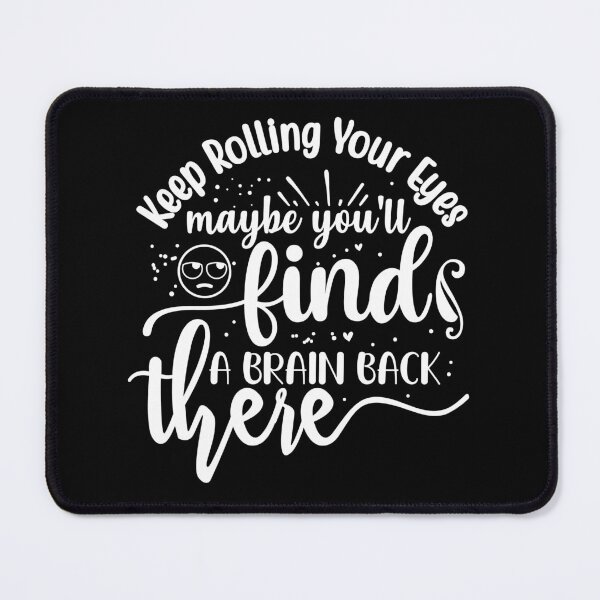 Item preview, Keep rolling your eyes maybe you'll find a brain back there designed and sold by pnkpopcorn.