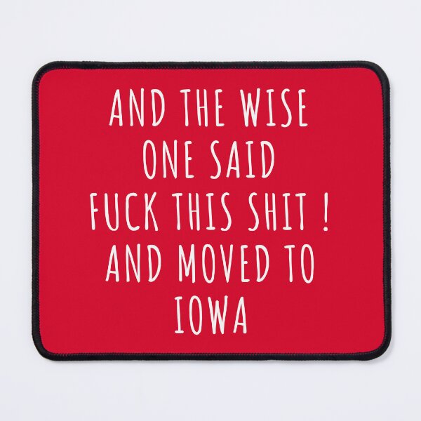 Item preview, And the wise one said fuck this shit and moved to Iowa designed and sold by KMIKBAL7.