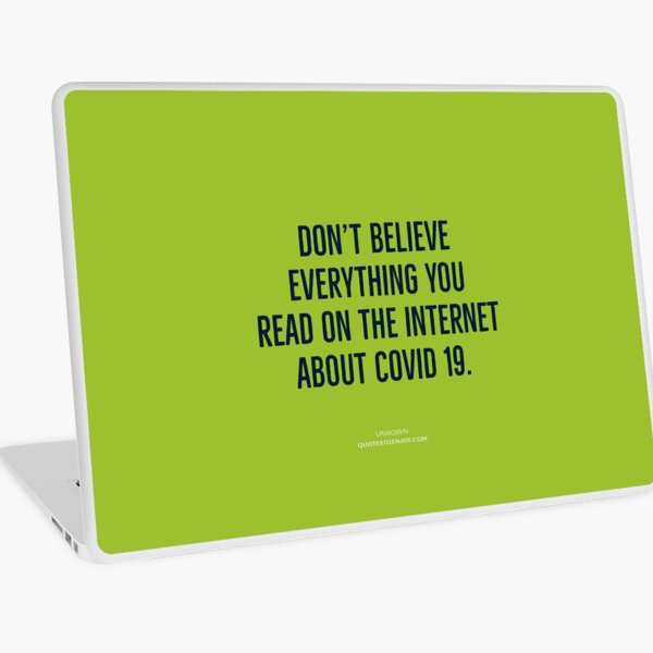 Don't believe everything you read on the internet about Covid 19. - Author Unknown Laptop Skin