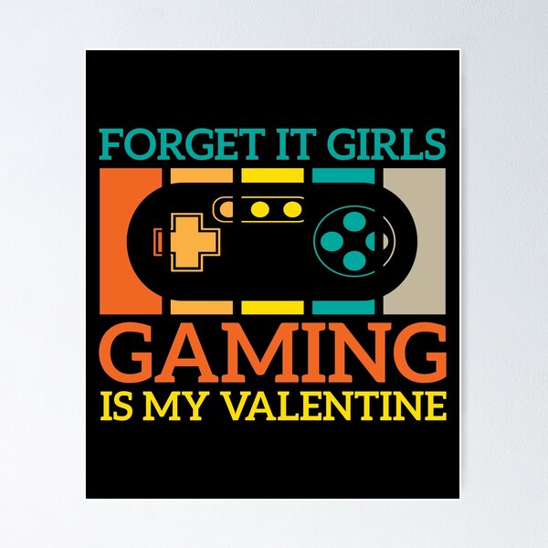 Item preview, forget it girls gaming is my valentine designed and sold by AristoDesigner.