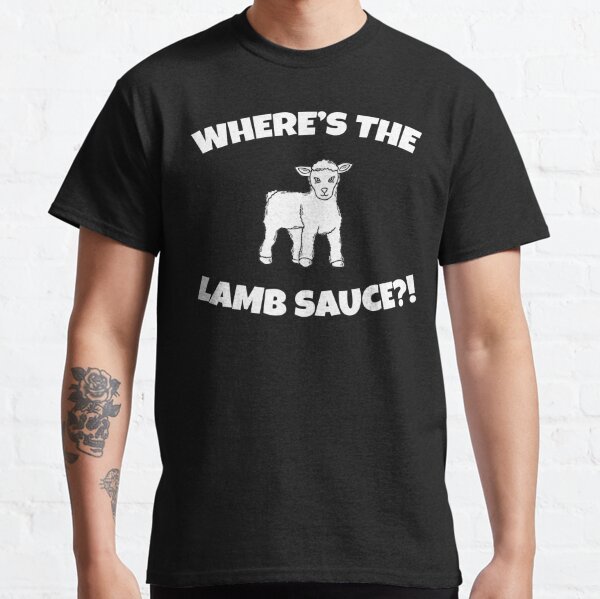 Where's The Lamb Sauce?! Classic T-Shirt