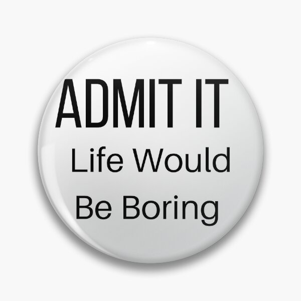 Item preview, Admit It Life Would Be Boring designed and sold by Snorg  Tees ⭐⭐⭐⭐⭐.