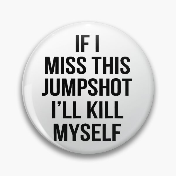 Item preview, If I Miss This Jumpshot I’ll Kill Myself designed and sold by RahmaniArt.