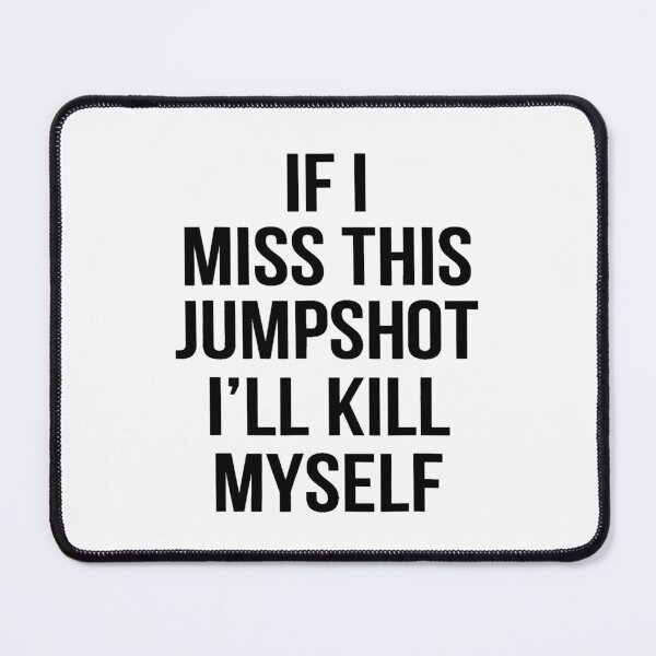 Item preview, If I Miss This Jumpshot I’ll Kill Myself designed and sold by RahmaniArt.