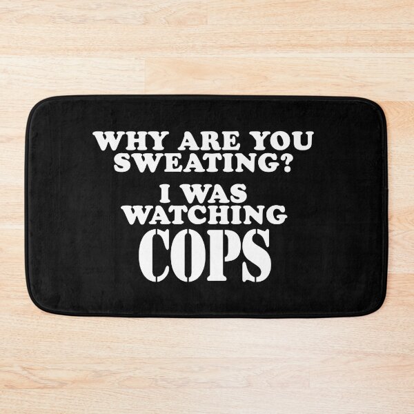 Item preview, Why Are You Sweating? I Was Watching Cops designed and sold by barrelroll909.