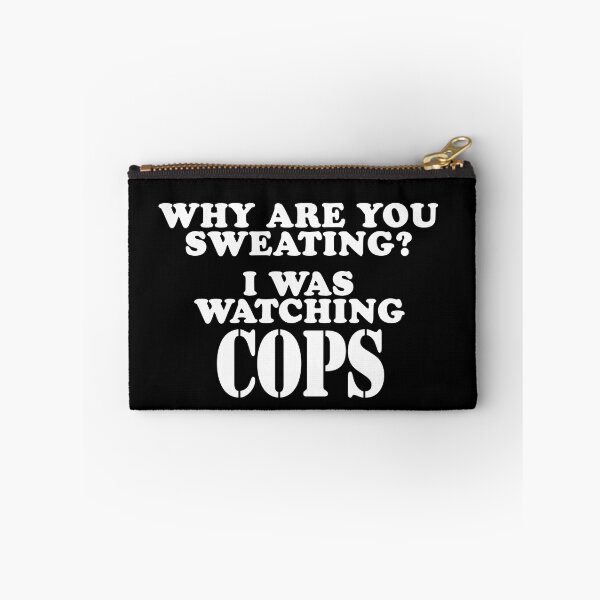 Item preview, Why Are You Sweating? I Was Watching Cops designed and sold by barrelroll909.