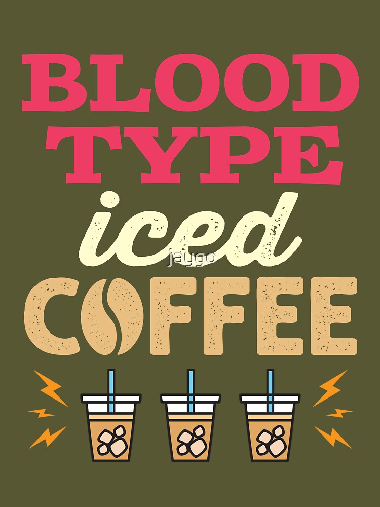 Blood Type Iced Coffee Essential T-Shirt for Sale by jaygo