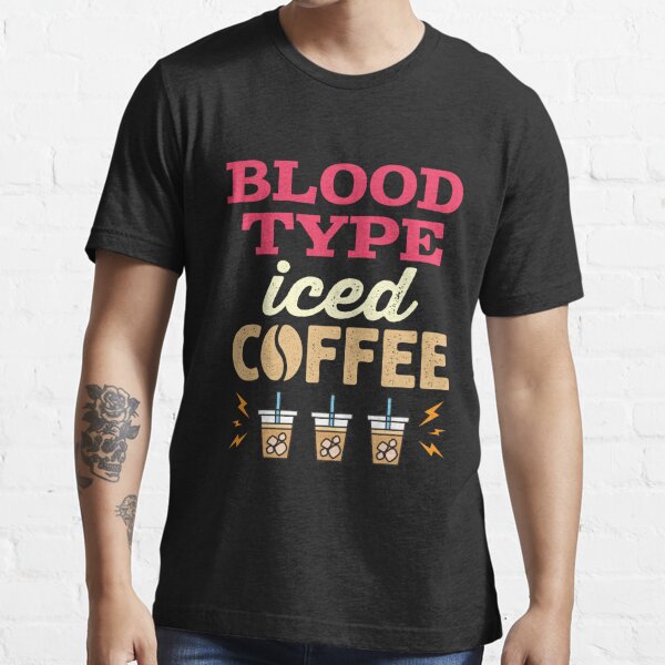 Blood Type Iced Coffee Essential T-Shirt for Sale by jaygo