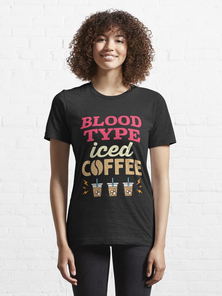 Blood Type Iced Coffee Essential T-Shirt for Sale by jaygo