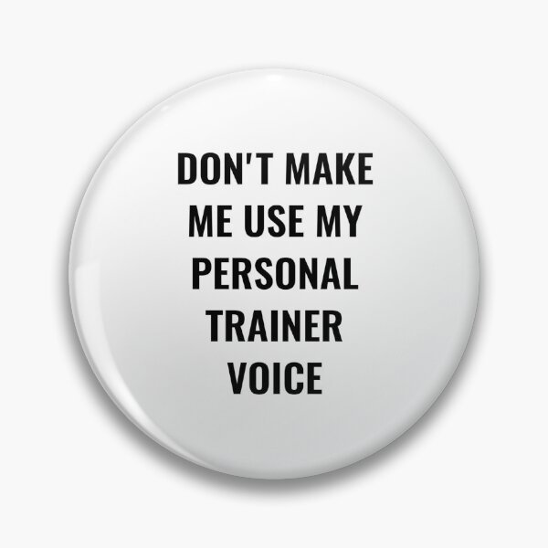 Item preview, Don't make me use my personal trainer voice designed and sold by Ripoubsb.