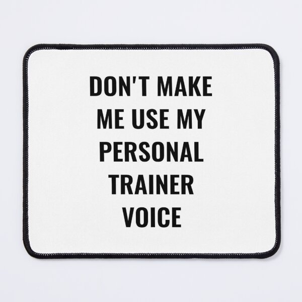 Item preview, Don't make me use my personal trainer voice designed and sold by Ripoubsb.