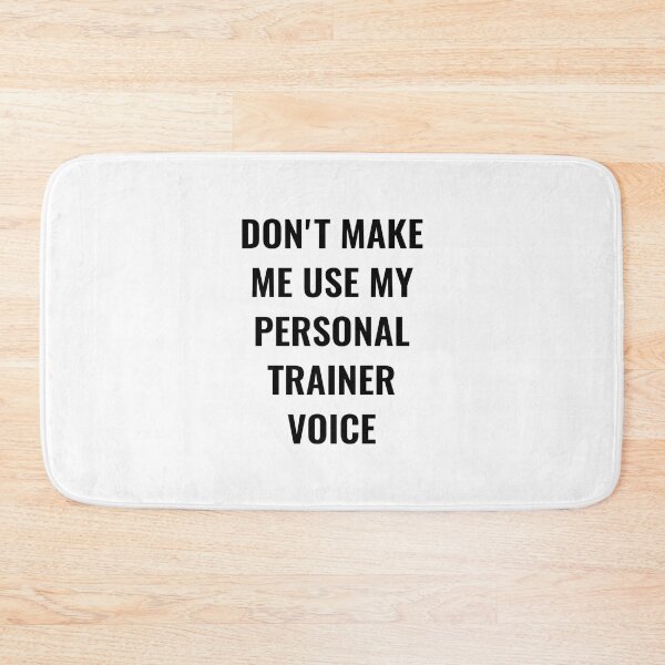 Item preview, Don't make me use my personal trainer voice designed and sold by Ripoubsb.