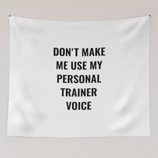 Item preview, Don't make me use my personal trainer voice designed and sold by Ripoubsb.