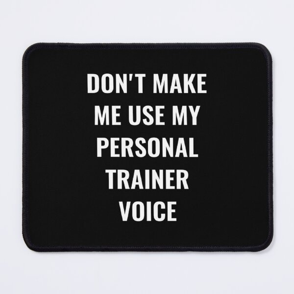 Item preview, Don't make me use my personal trainer voice designed and sold by Ripoubsb.