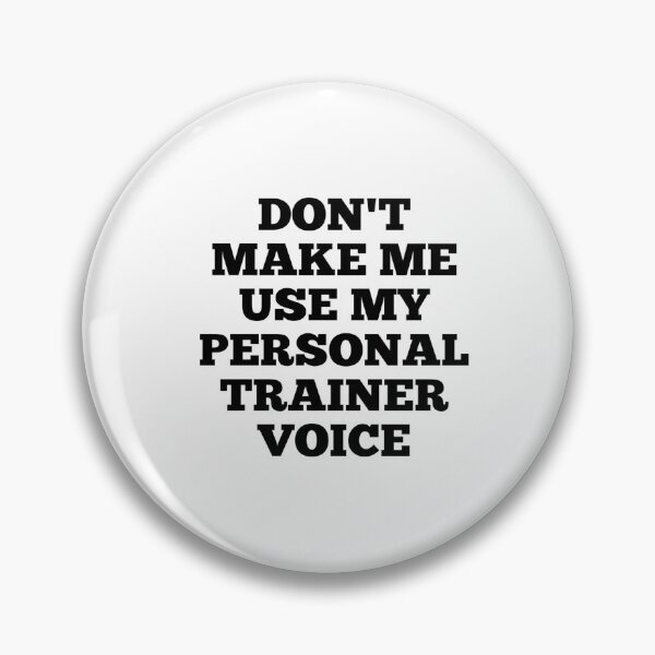 Item preview, Don't make me use my personal trainer voice designed and sold by Ripoubsb.