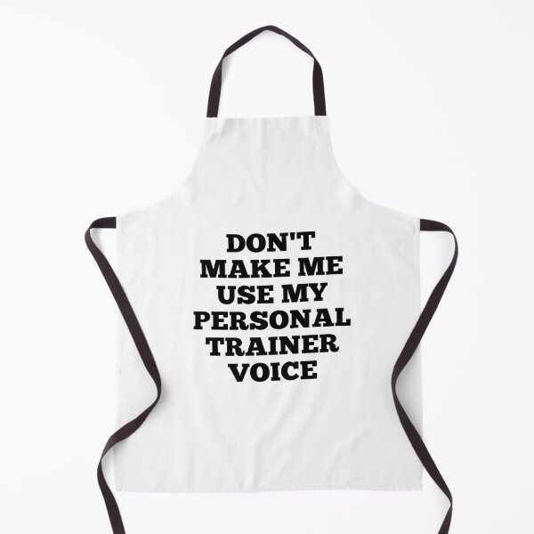 Item preview, Don't make me use my personal trainer voice designed and sold by Ripoubsb.