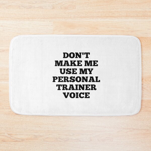 Item preview, Don't make me use my personal trainer voice designed and sold by Ripoubsb.