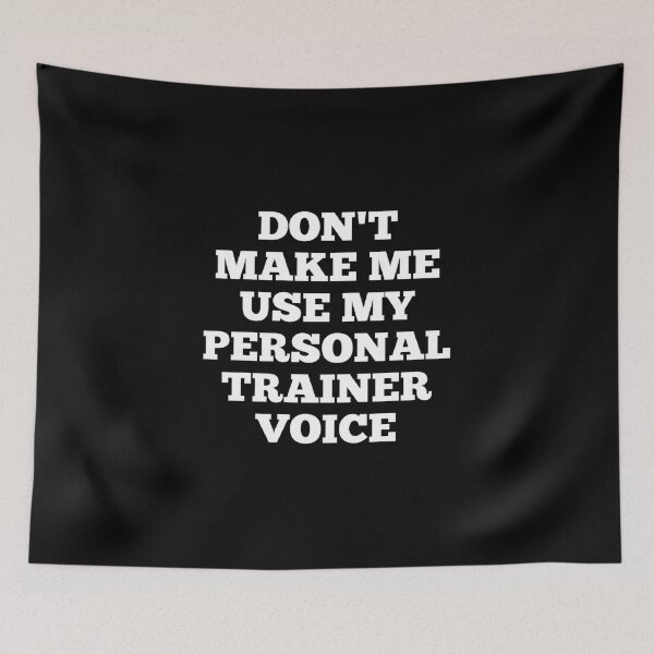 Item preview, Don't make me use my personal trainer voice designed and sold by Ripoubsb.