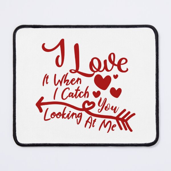 Item preview, I Love It When I Catch You Looking At Me - Valentines Day Lovers designed and sold by SdForce.