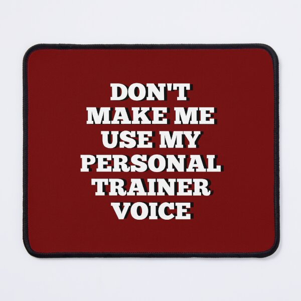 Item preview, Don't make me use my personal trainer voice designed and sold by Ripoubsb.