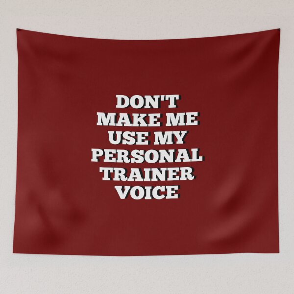 Item preview, Don't make me use my personal trainer voice designed and sold by Ripoubsb.