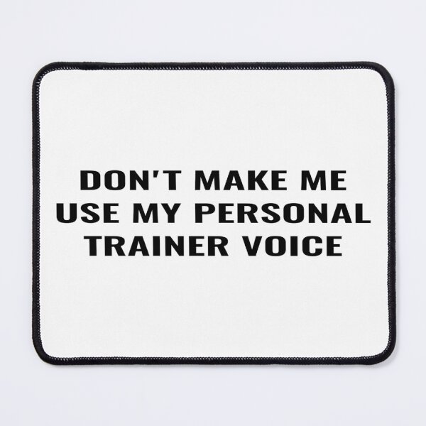 Item preview, Don't make me use my personal trainer voice designed and sold by Ripoubsb.