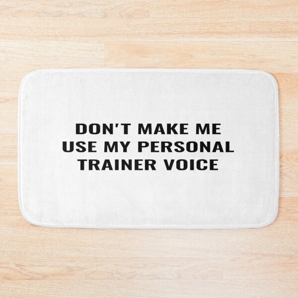 Item preview, Don't make me use my personal trainer voice designed and sold by Ripoubsb.