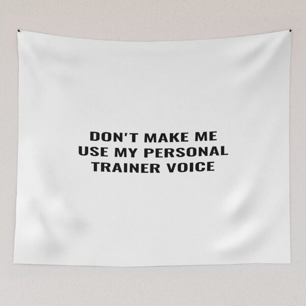 Item preview, Don't make me use my personal trainer voice designed and sold by Ripoubsb.