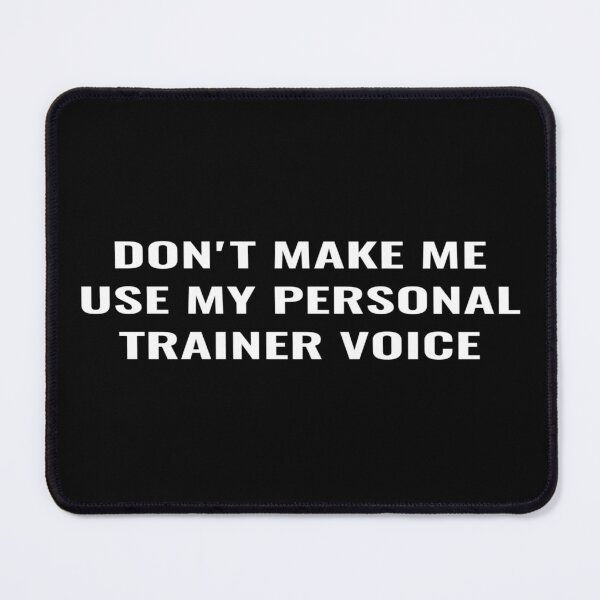 Item preview, Don't make me use my personal trainer voice designed and sold by Ripoubsb.