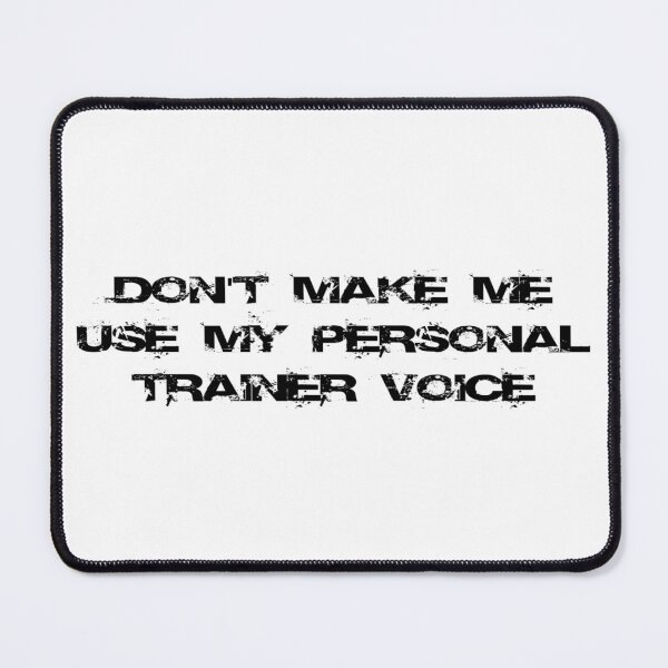 Item preview, Don't make me use my personal trainer voice designed and sold by Ripoubsb.