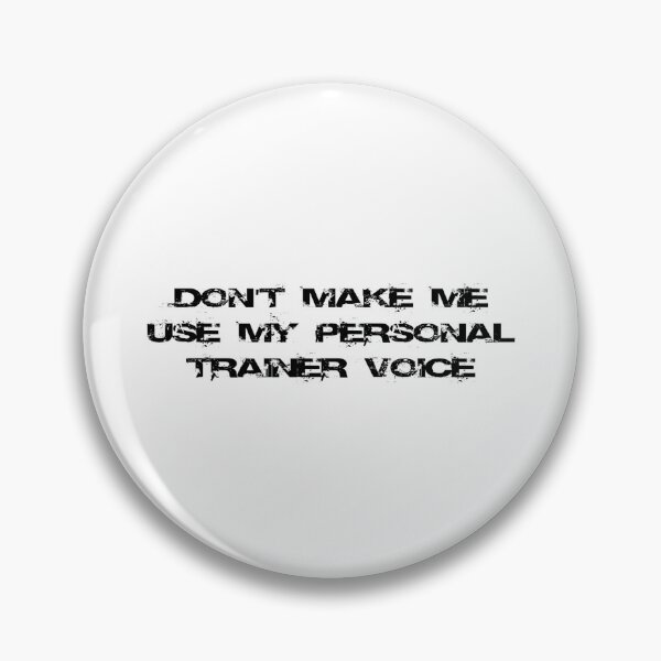 Item preview, Don't make me use my personal trainer voice designed and sold by Ripoubsb.