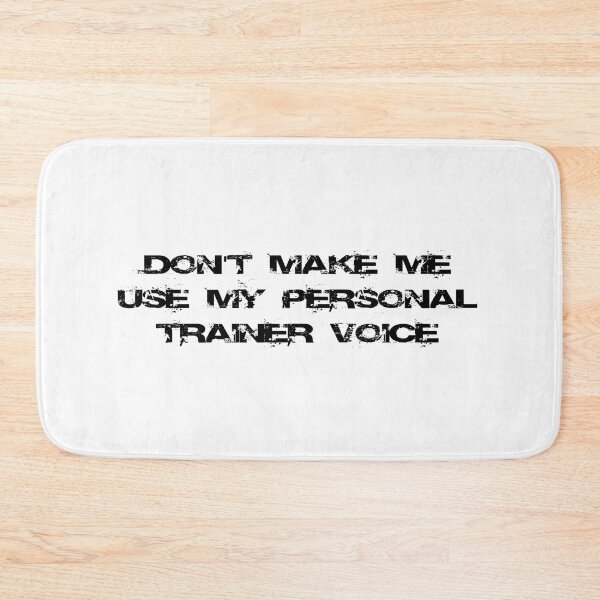 Item preview, Don't make me use my personal trainer voice designed and sold by Ripoubsb.