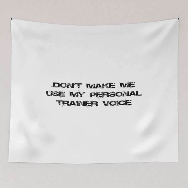 Item preview, Don't make me use my personal trainer voice designed and sold by Ripoubsb.