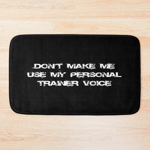 Item preview, Don't make me use my personal trainer voice designed and sold by Ripoubsb.