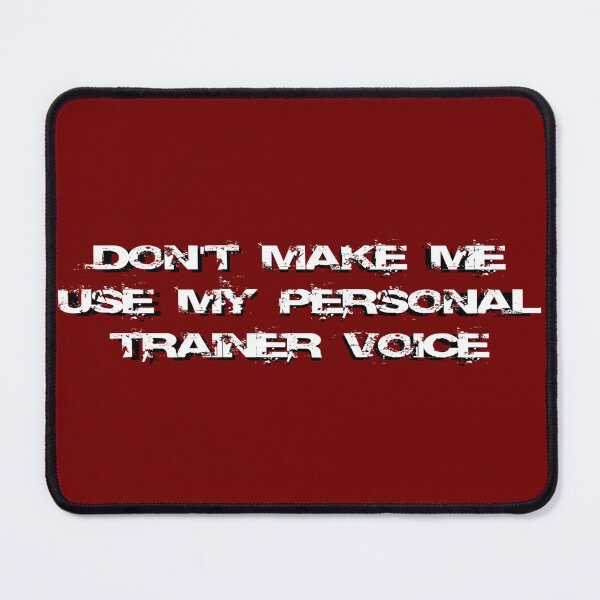Item preview, Don't make me use my personal trainer voice designed and sold by Ripoubsb.
