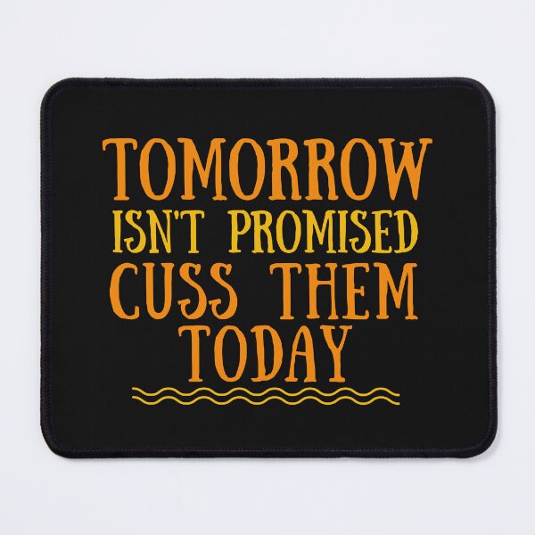 Item preview, tomorrow isn't promised cuss them today designed and sold by ami28.