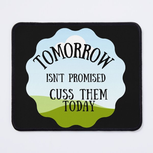 Item preview,  tomorrow isn't promised cuss them today designed and sold by ami28.
