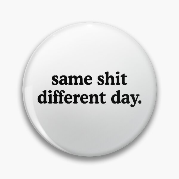 Item preview, Same Shit Different Day designed and sold by allysmar.