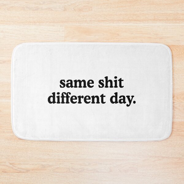 Item preview, Same Shit Different Day designed and sold by allysmar.